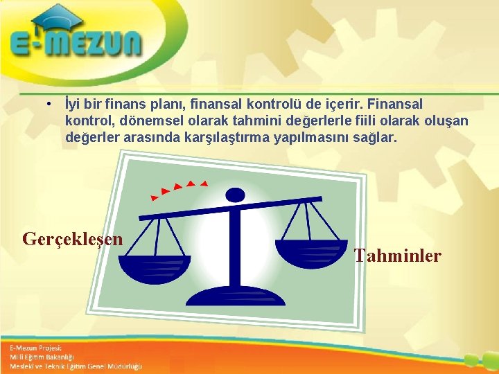  • İyi bir finans planı, finansal kontrolü de içerir. Finansal kontrol, dönemsel olarak