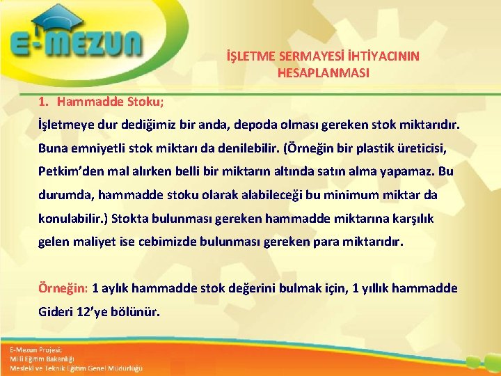 İŞLETME SERMAYESİ İHTİYACININ HESAPLANMASI 1. Hammadde Stoku; İşletmeye dur dediğimiz bir anda, depoda olması