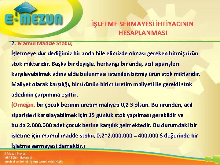 İŞLETME SERMAYESİ İHTİYACININ HESAPLANMASI 2. Mamul Madde Stoku; İşletmeye dur dediğimiz bir anda bile