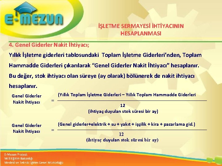 İŞLETME SERMAYESİ İHTİYACININ HESAPLANMASI 4. Genel Giderler Nakit İhtiyacı; Yıllık İşletme giderleri tablosundaki Toplam