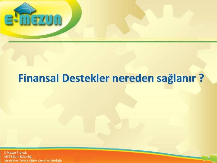 Finansal Destekler nereden sağlanır ? Faal 2. 7 100 Genç Girişimcilik Eğitimi 1. MODÜL