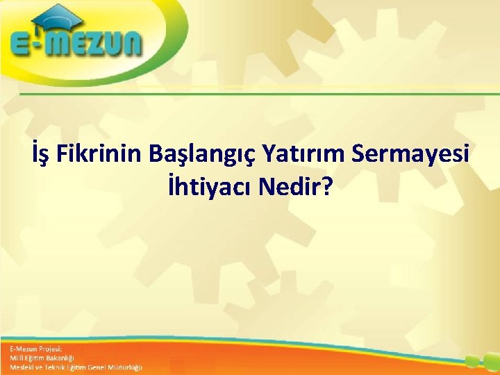 İş Fikrinin Başlangıç Yatırım Sermayesi İhtiyacı Nedir? Faal 2. 7 100 Genç Girişimcilik Eğitimi