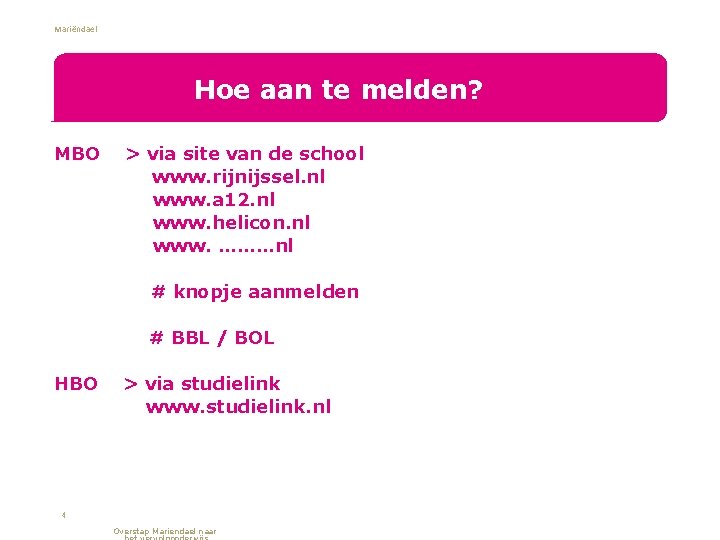 Mariëndael Hoe aan te melden? MBO > via site van de school www. rijnijssel.