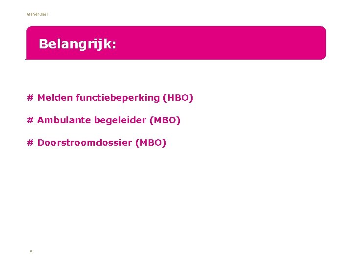 Mariëndael Belangrijk: # Melden functiebeperking (HBO) • # Ambulante begeleider (MBO) • # Doorstroomdossier