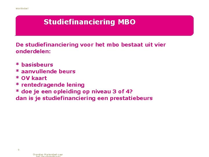 Mariëndael Studiefinanciering MBO De studiefinanciering voor het mbo bestaat uit vier onderdelen: * basisbeurs