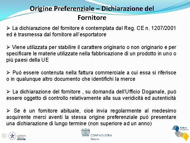 Origine Preferenziale – Dichiarazione del Fornitore Ø La dichiarazione del fornitore è contemplata dal