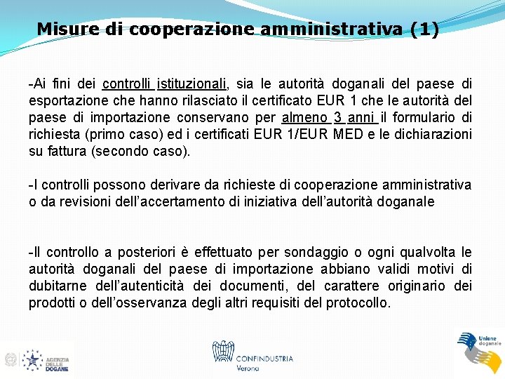Misure di cooperazione amministrativa (1) -Ai fini dei controlli istituzionali, sia le autorità doganali