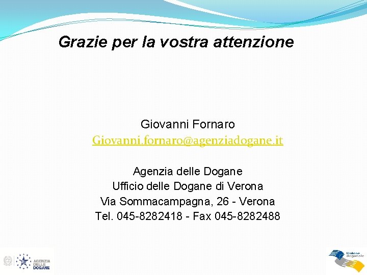 Grazie per la vostra attenzione Giovanni Fornaro Giovanni. fornaro@agenziadogane. it Agenzia delle Dogane Ufficio