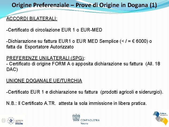 Origine Preferenziale – Prove di Origine in Dogana (1) ACCORDI BILATERALI: -Certificato di circolazione