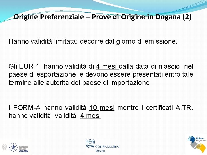 Origine Preferenziale – Prove di Origine in Dogana (2) Hanno validità limitata: decorre dal