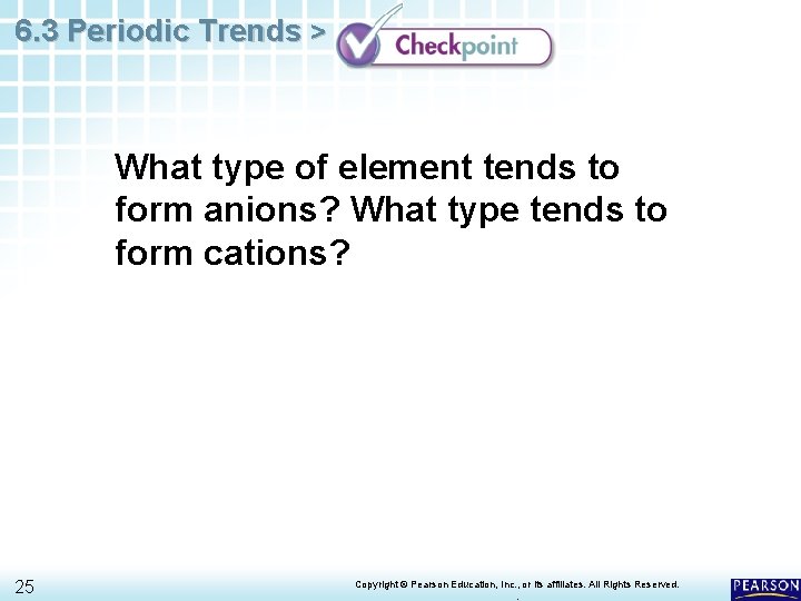 6. 3 Periodic Trends > What type of element tends to form anions? What