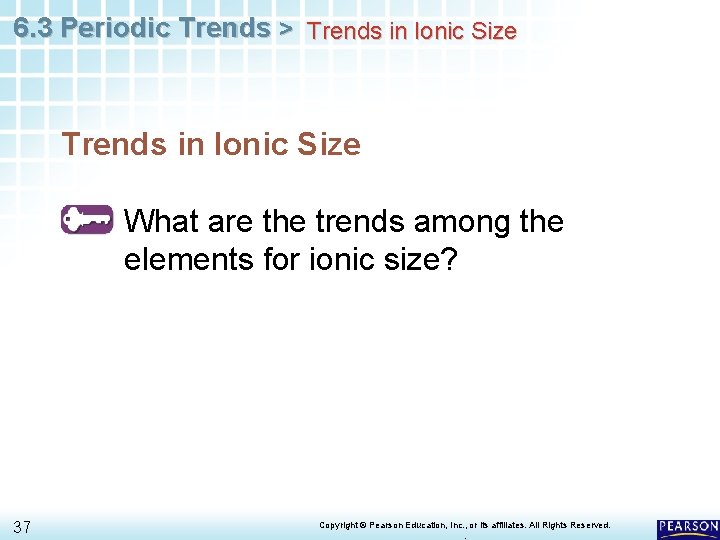 6. 3 Periodic Trends > Trends in Ionic Size What are the trends among
