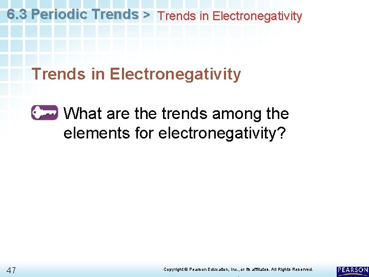 6. 3 Periodic Trends > Trends in Electronegativity What are the trends among the