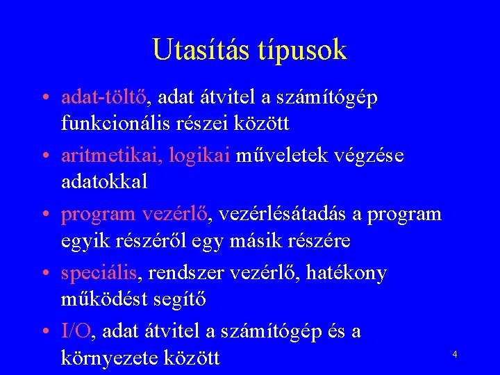 Utasítás típusok • adat-töltő, adat átvitel a számítógép funkcionális részei között • aritmetikai, logikai