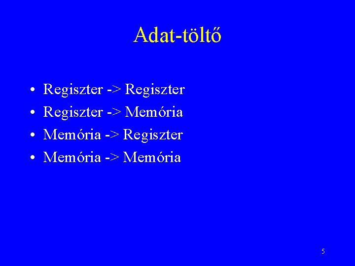 Adat-töltő • • Regiszter -> Memória -> Regiszter Memória -> Memória 5 