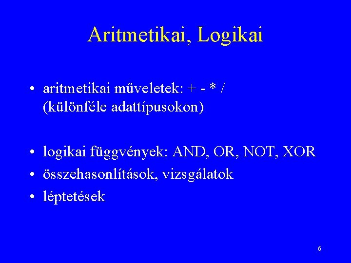 Aritmetikai, Logikai • aritmetikai műveletek: + - * / (különféle adattípusokon) • logikai függvények: