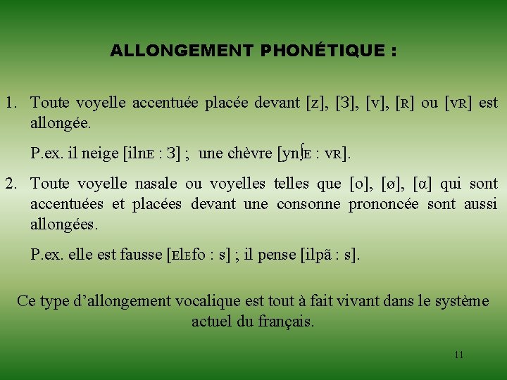 ALLONGEMENT PHONÉTIQUE : 1. Toute voyelle accentuée placée devant [z], [З], [v], [R] ou