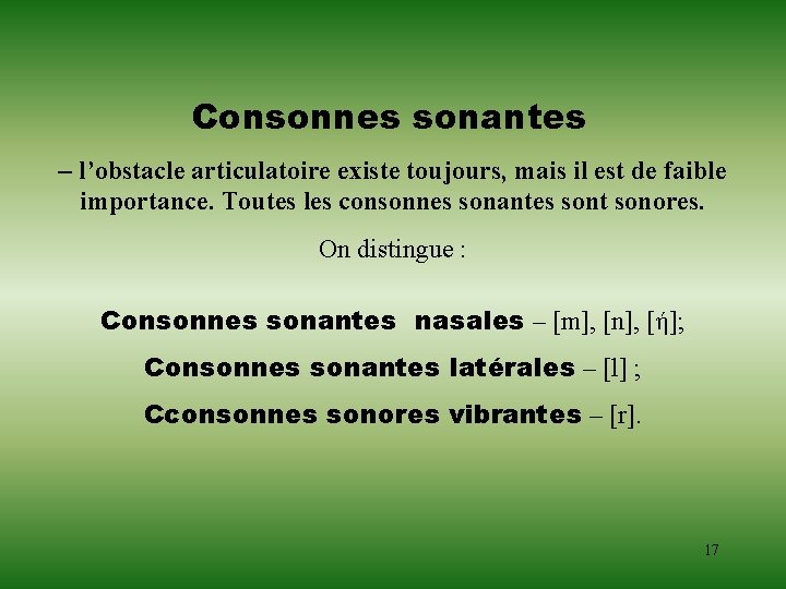 Consonnes sonantes – l’obstacle articulatoire existe toujours, mais il est de faible importance. Toutes Consonnes sonantes – l’obstacle articulatoire existe toujours, mais il est de faible importance. Toutes