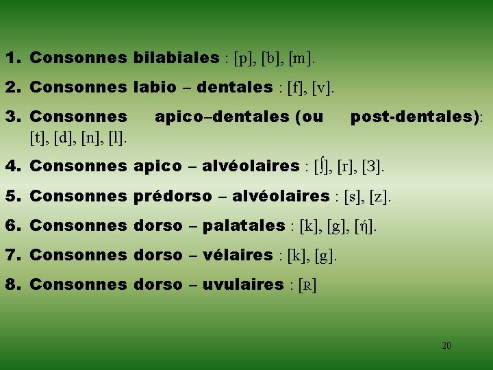 1. Consonnes bilabiales : [p], [b], [m]. 2. Consonnes labio – dentales : [f],
