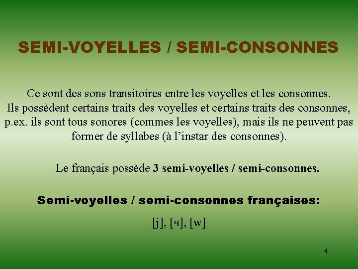 SEMI-VOYELLES / SEMI-CONSONNES Ce sont des sons transitoires entre les voyelles et les consonnes. SEMI-VOYELLES / SEMI-CONSONNES Ce sont des sons transitoires entre les voyelles et les consonnes.