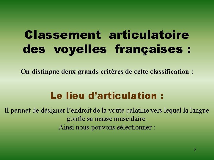 Classement articulatoire des voyelles françaises : On distingue deux grands critères de cette classification Classement articulatoire des voyelles françaises : On distingue deux grands critères de cette classification