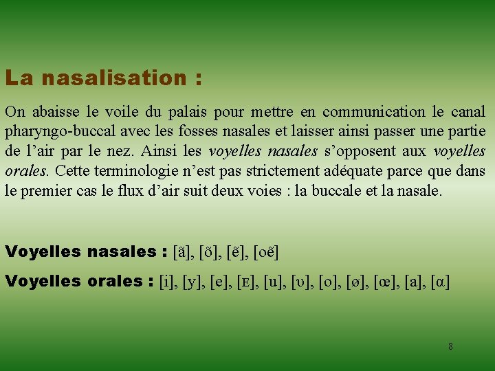 La nasalisation : On abaisse le voile du palais pour mettre en communication le La nasalisation : On abaisse le voile du palais pour mettre en communication le