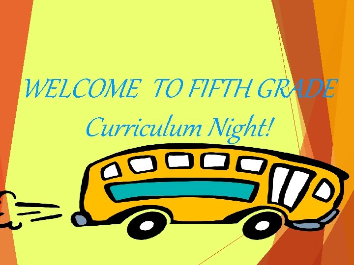 WELCOME TO FIFTH GRADE Curriculum Night! 