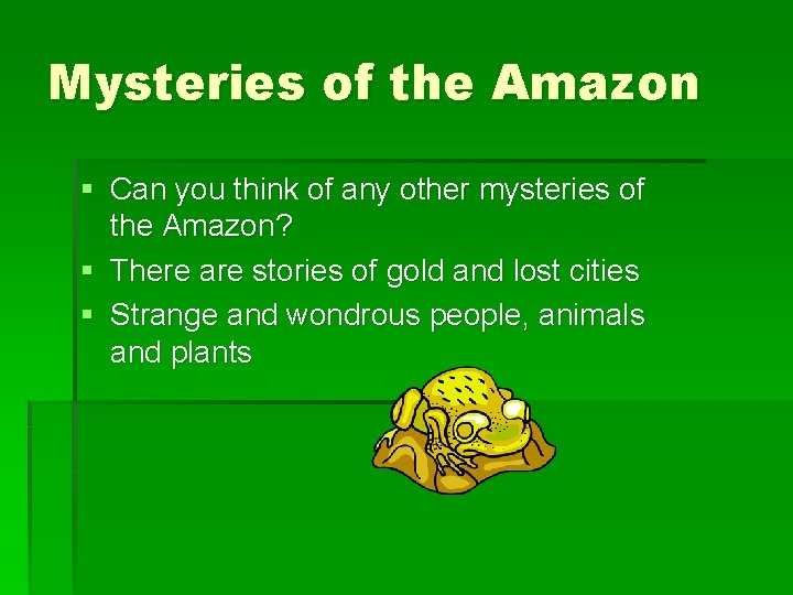 Mysteries of the Amazon § Can you think of any other mysteries of the