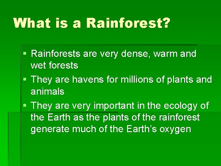 What is a Rainforest? § Rainforests are very dense, warm and wet forests §