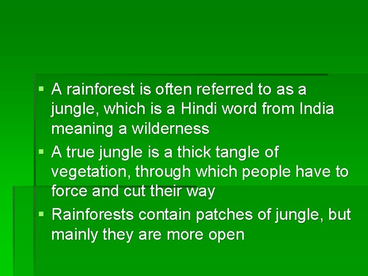 § A rainforest is often referred to as a jungle, which is a Hindi