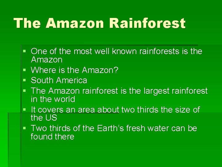 The Amazon Rainforest § One of the most well known rainforests is the Amazon