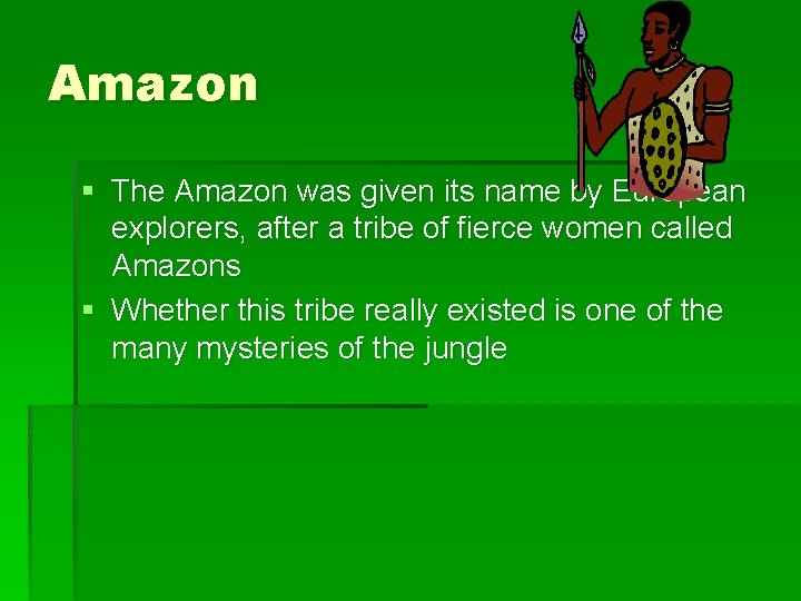 Amazon § The Amazon was given its name by European explorers, after a tribe