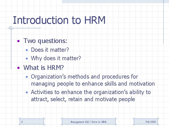 Introduction to HRM • Two questions: • Does it matter? • Why does it