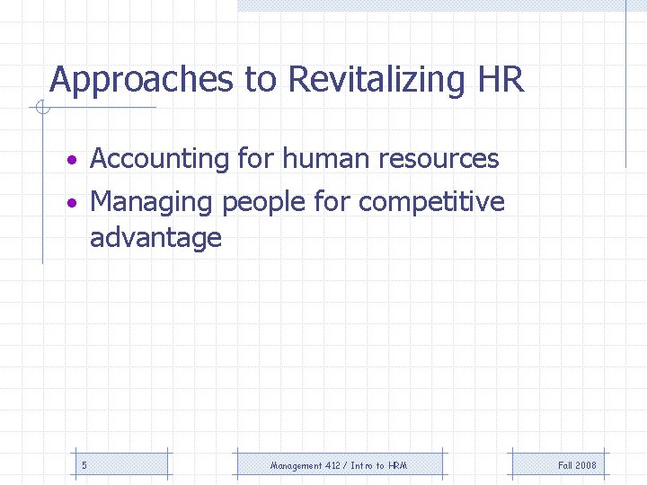 Approaches to Revitalizing HR • Accounting for human resources • Managing people for competitive