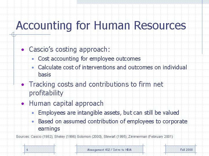 Accounting for Human Resources • Cascio’s costing approach: • Cost accounting for employee outcomes