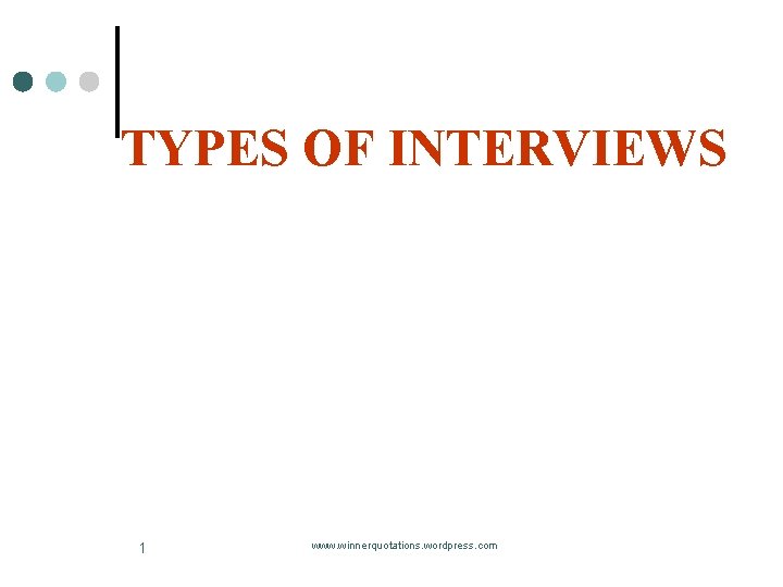 TYPES OF INTERVIEWS 1 www. winnerquotations. wordpress. com TYPES OF INTERVIEWS 1 www. winnerquotations. wordpress. com