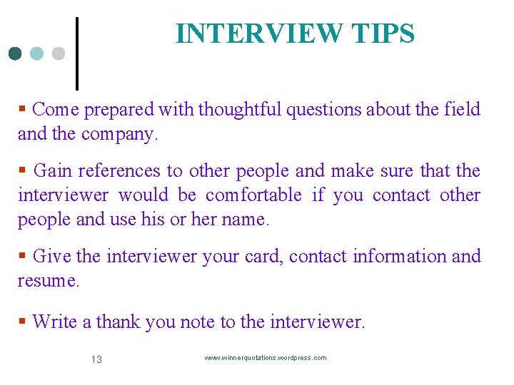 INTERVIEW TIPS § Come prepared with thoughtful questions about the field and the company. INTERVIEW TIPS § Come prepared with thoughtful questions about the field and the company.