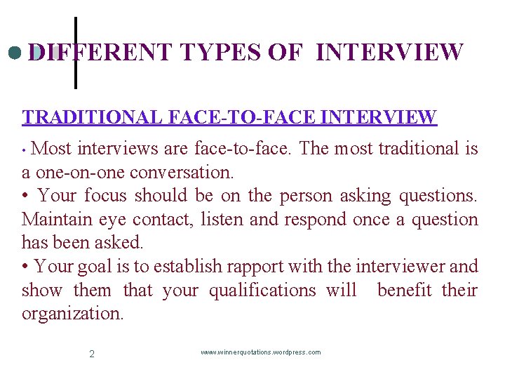 DIFFERENT TYPES OF INTERVIEW TRADITIONAL FACE-TO-FACE INTERVIEW Most interviews are face-to-face. The most traditional DIFFERENT TYPES OF INTERVIEW TRADITIONAL FACE-TO-FACE INTERVIEW Most interviews are face-to-face. The most traditional