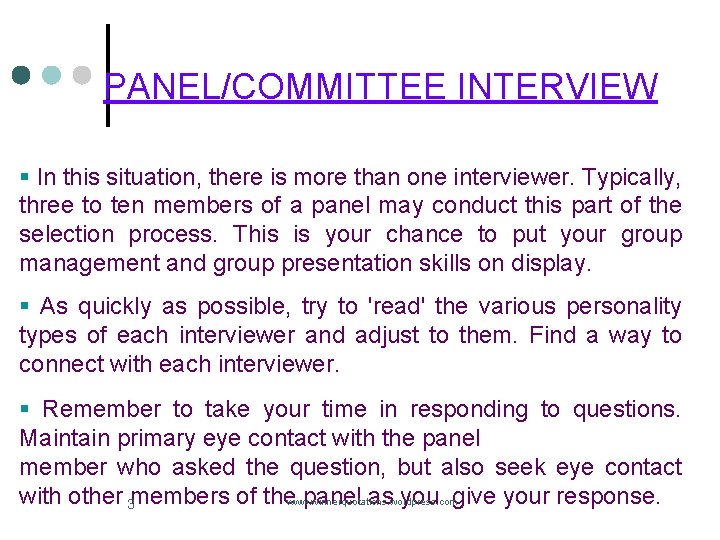 PANEL/COMMITTEE INTERVIEW § In this situation, there is more than one interviewer. Typically, three PANEL/COMMITTEE INTERVIEW § In this situation, there is more than one interviewer. Typically, three