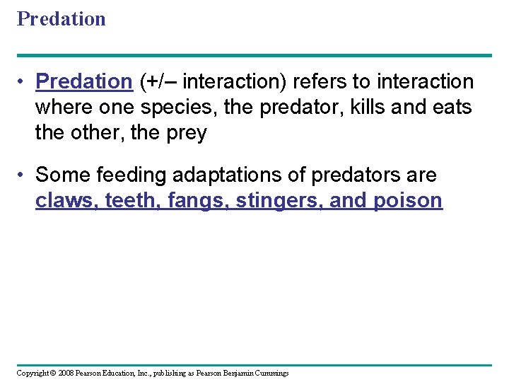 Predation • Predation (+/– interaction) refers to interaction where one species, the predator, kills