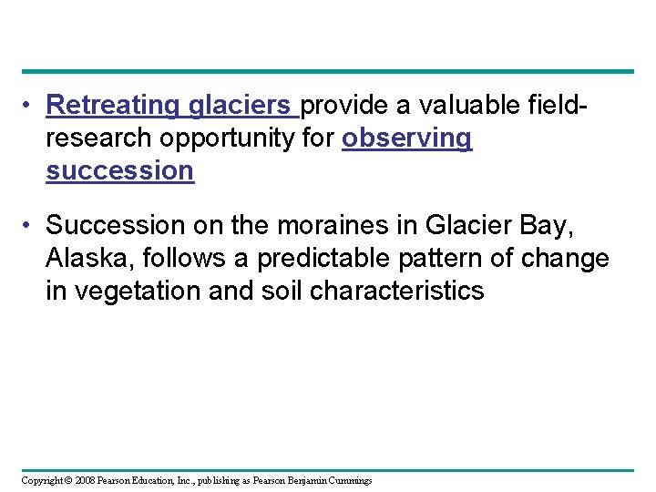  • Retreating glaciers provide a valuable fieldresearch opportunity for observing succession • Succession