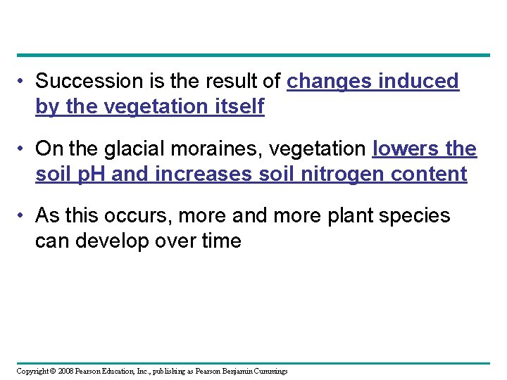  • Succession is the result of changes induced by the vegetation itself •