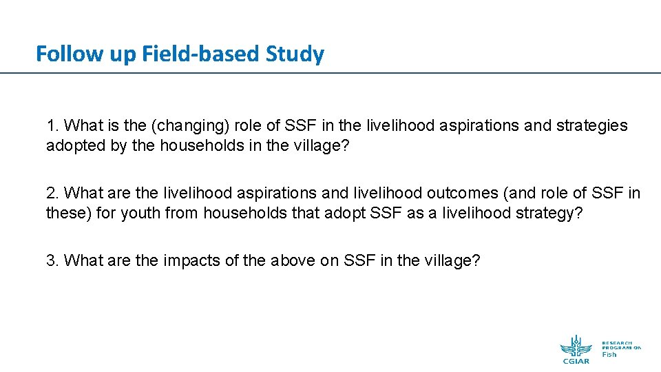 Follow up Field-based Study 1. What is the (changing) role of SSF in the