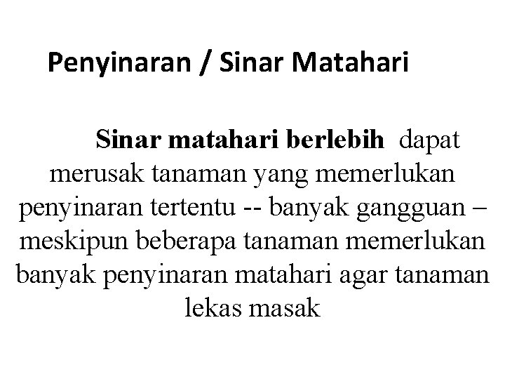 Penyinaran / Sinar Matahari Sinar matahari berlebih dapat merusak tanaman yang memerlukan penyinaran tertentu