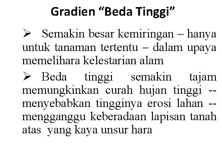 Gradien “Beda Tinggi” Ø Semakin besar kemiringan – hanya untuk tanaman tertentu – dalam