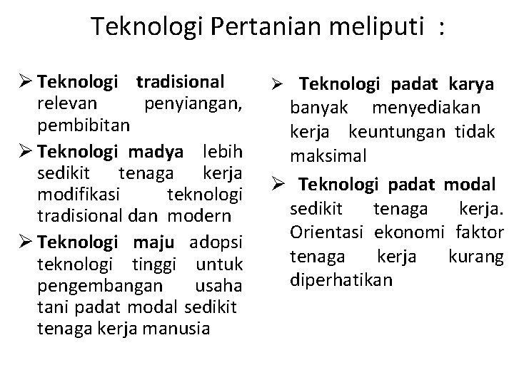 Teknologi Pertanian meliputi : Ø Teknologi tradisional relevan penyiangan, pembibitan Ø Teknologi madya lebih
