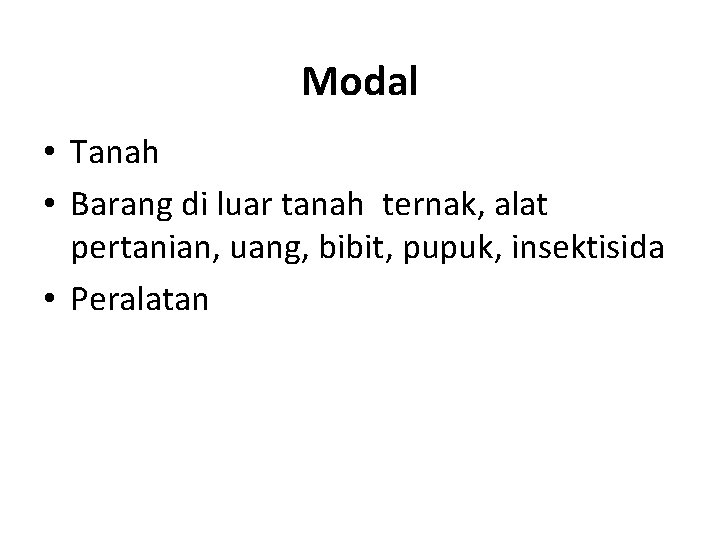 Modal • Tanah • Barang di luar tanah ternak, alat pertanian, uang, bibit, pupuk,