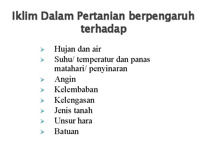 Iklim Dalam Pertanian berpengaruh terhadap Ø Ø Ø Ø Hujan dan air Suhu/ temperatur