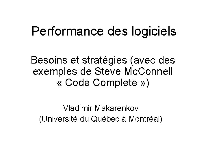 Performance des logiciels Besoins et stratégies (avec des exemples de Steve Mc. Connell «