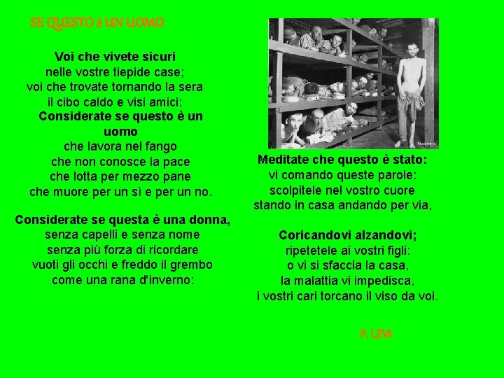 SE QUESTO è UN UOMO Voi che vivete sicuri nelle vostre tiepide case; voi